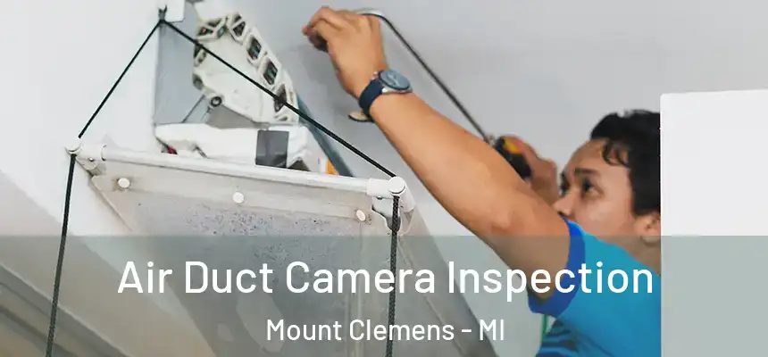 Air Duct Camera Inspection Mount Clemens - MI