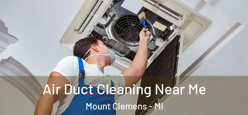 Air Duct Cleaning Near Me Mount Clemens - MI