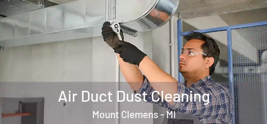 Air Duct Dust Cleaning Mount Clemens - MI