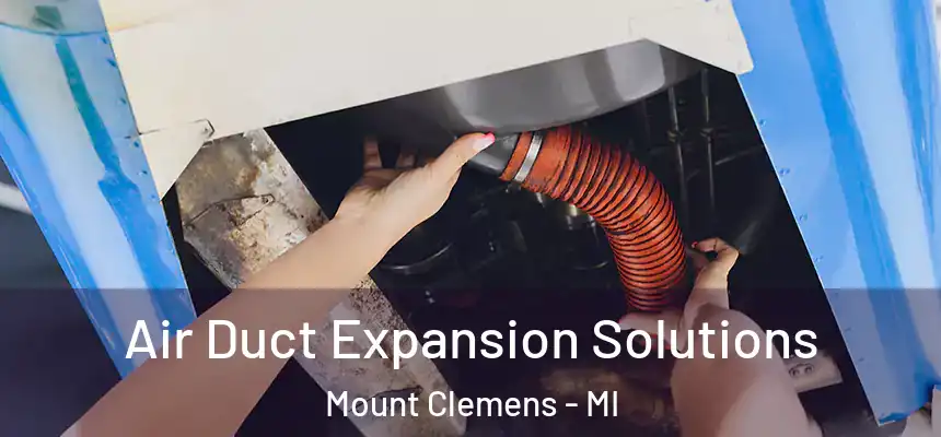  Air Duct Expansion Solutions Mount Clemens - MI