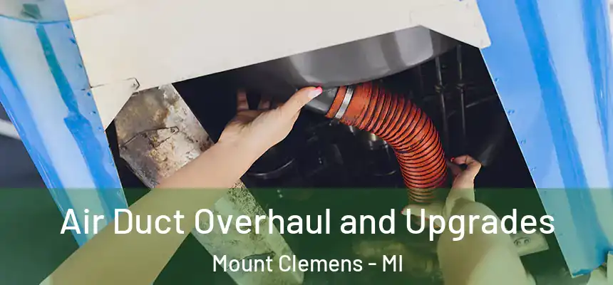 Air Duct Overhaul and Upgrades Mount Clemens - MI