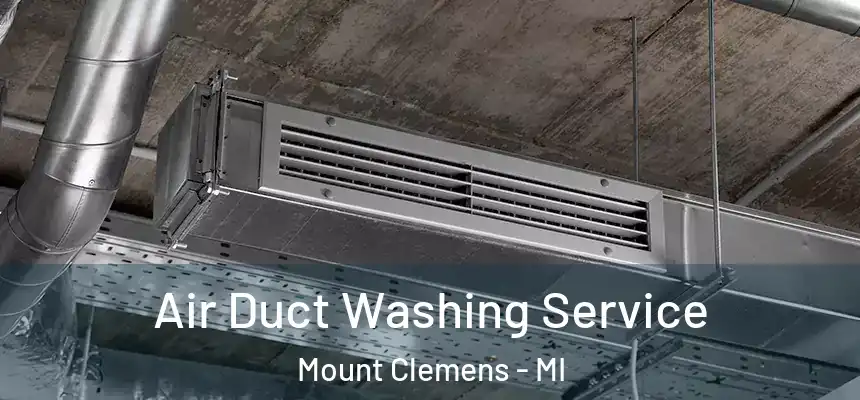  Air Duct Washing Service Mount Clemens - MI