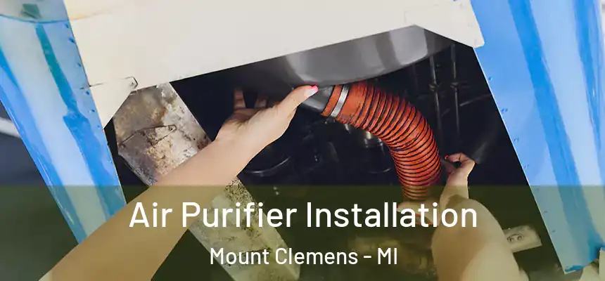 Air Purifier Installation Mount Clemens - MI