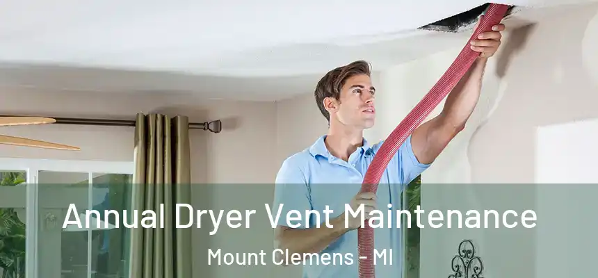  Annual Dryer Vent Maintenance Mount Clemens - MI