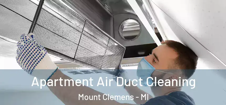 Apartment Air Duct Cleaning Mount Clemens - MI