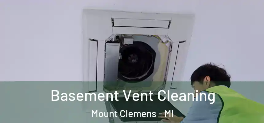 Basement Vent Cleaning Mount Clemens - MI