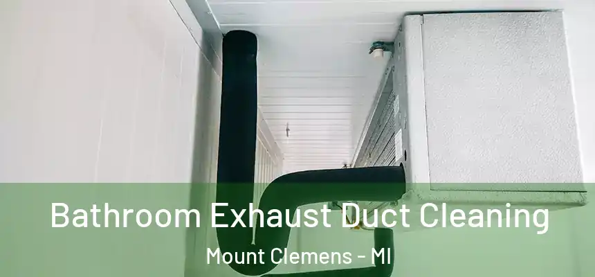 Bathroom Exhaust Duct Cleaning Mount Clemens - MI