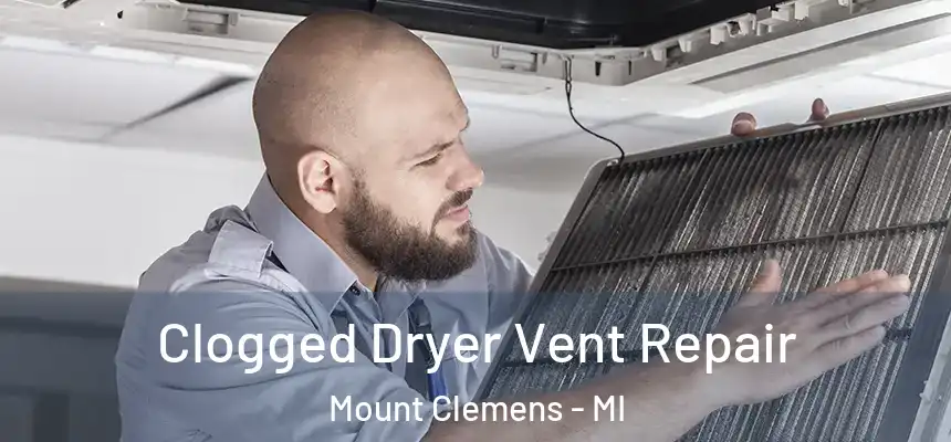 Clogged Dryer Vent Repair Mount Clemens - MI