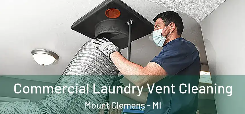  Commercial Laundry Vent Cleaning Mount Clemens - MI