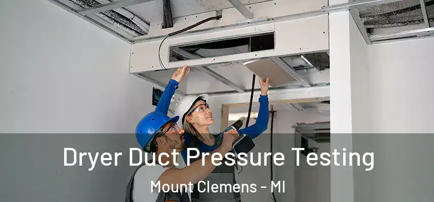 Dryer Duct Pressure Testing Mount Clemens - MI