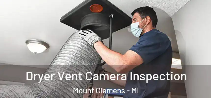 Dryer Vent Camera Inspection Mount Clemens - MI
