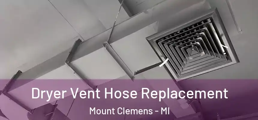 Dryer Vent Hose Replacement Mount Clemens - MI