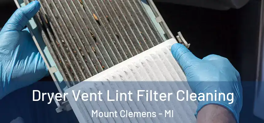  Dryer Vent Lint Filter Cleaning Mount Clemens - MI