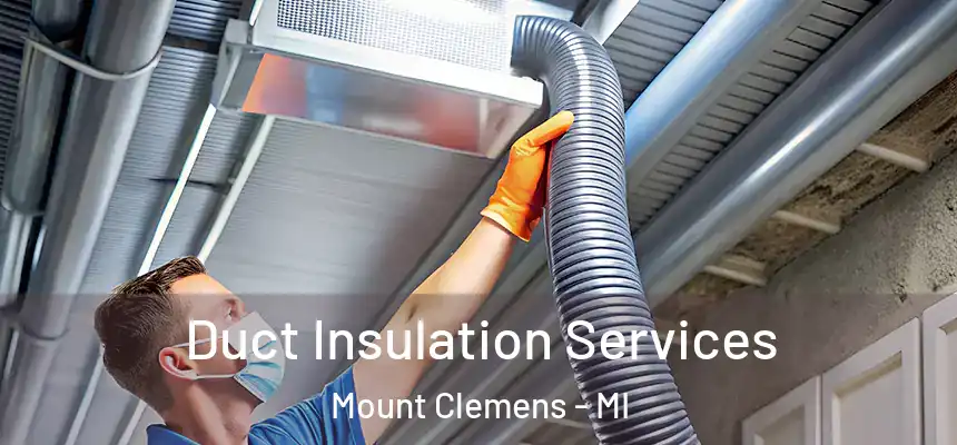Duct Insulation Services Mount Clemens - MI