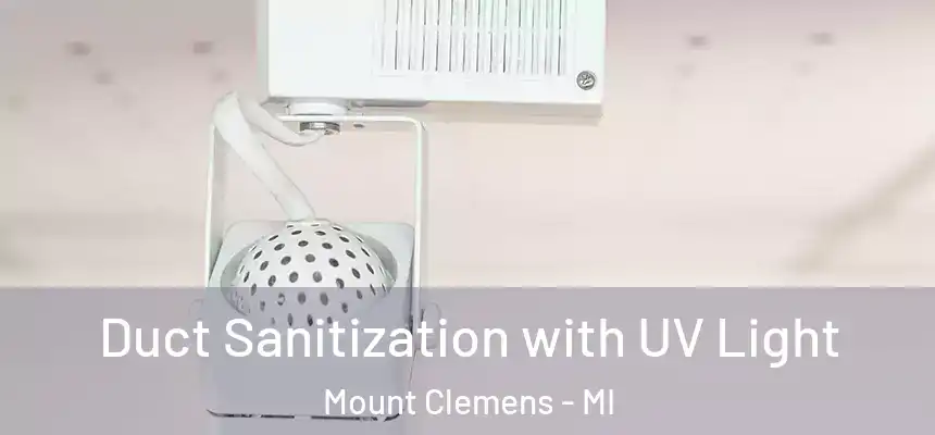Duct Sanitization with UV Light Mount Clemens - MI