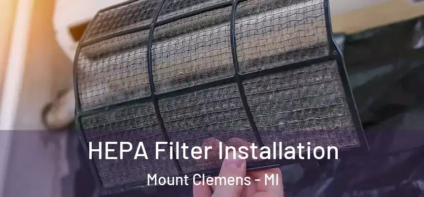HEPA Filter Installation Mount Clemens - MI