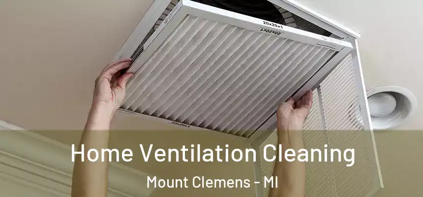 Home Ventilation Cleaning Mount Clemens - MI