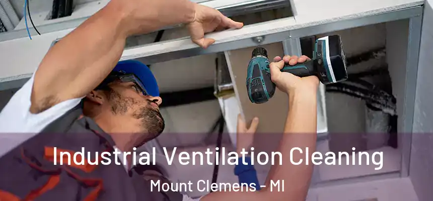 Industrial Ventilation Cleaning Mount Clemens - MI