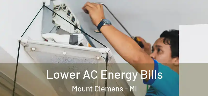 Lower AC Energy Bills Mount Clemens - MI