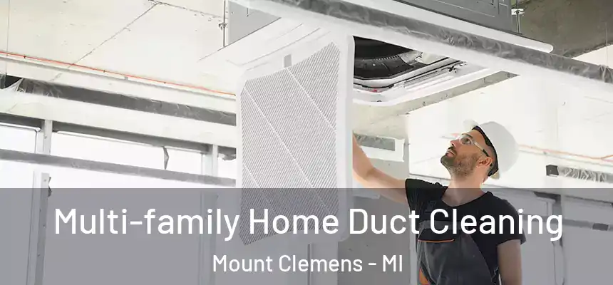 Multi-family Home Duct Cleaning Mount Clemens - MI