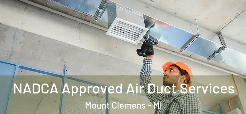  NADCA Approved Air Duct Services Mount Clemens - MI