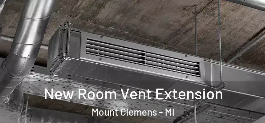  New Room Vent Extension Mount Clemens - MI