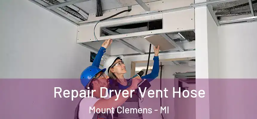 Repair Dryer Vent Hose Mount Clemens - MI