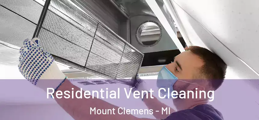 Residential Vent Cleaning Mount Clemens - MI
