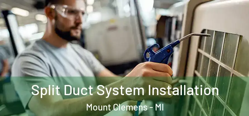  Split Duct System Installation Mount Clemens - MI
