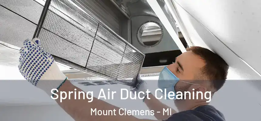 Spring Air Duct Cleaning Mount Clemens - MI