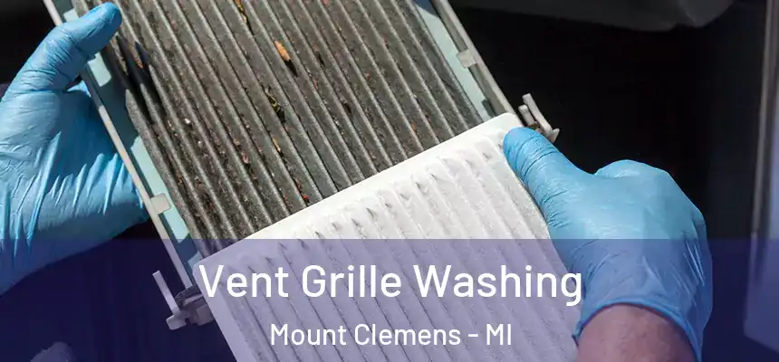 Vent Grille Washing Mount Clemens - MI